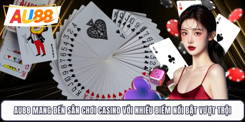 AU88 mang đến sân chơi casino với nhiều điểm nổi bật vượt trội