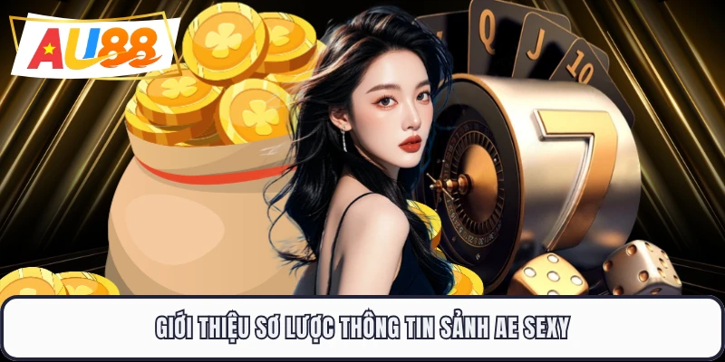 Giới thiệu sơ lược thông tin sảnh AE Sexy