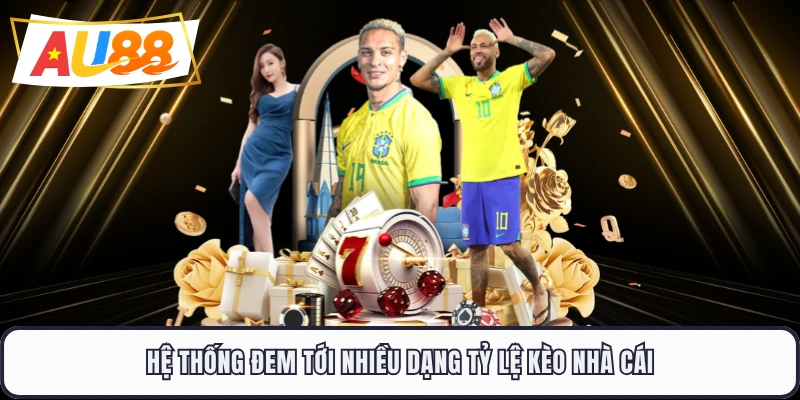 Hệ thống đem tới nhiều dạng tỷ lệ kèo nhà cái
