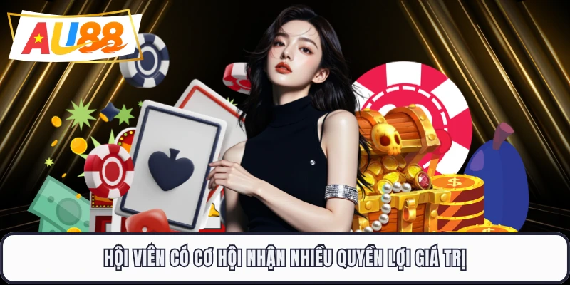 Hội viên có cơ hội nhận nhiều quyền lợi giá trị