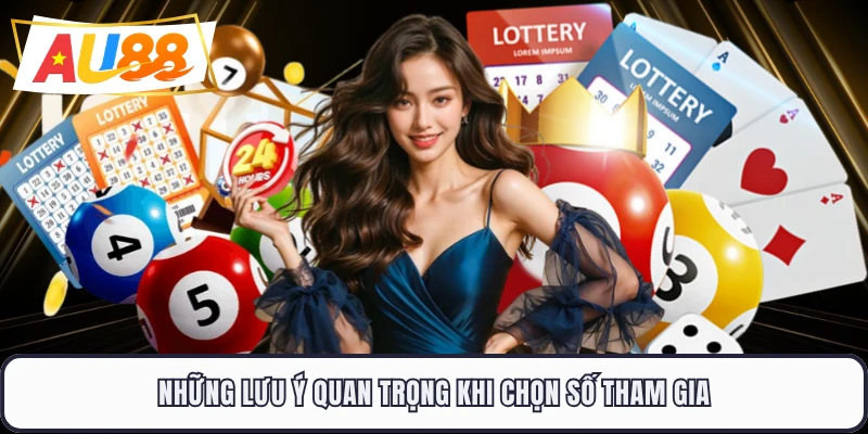 Những lưu ý quan trọng khi chọn số tham gia