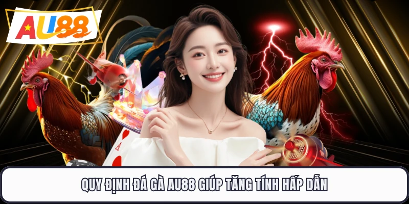 Quy định đá gà AU88 giúp tăng tính hấp dẫn