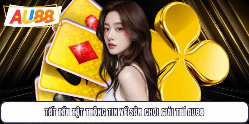 Tất tần tật thông tin về sân chơi giải trí AU88 