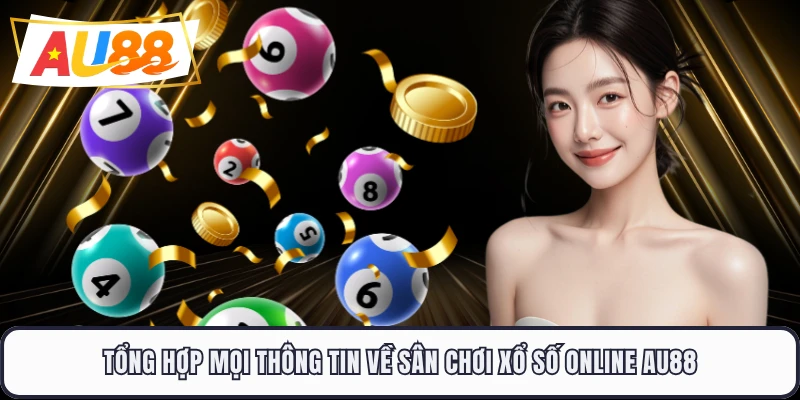 Tổng hợp mọi thông tin về sân chơi xổ số online AU88 